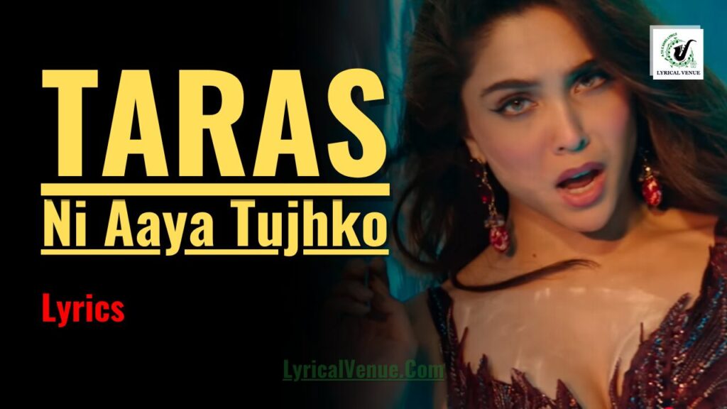 Taras Ni Aaya Tujhko Song Lyrics in Hindi and English