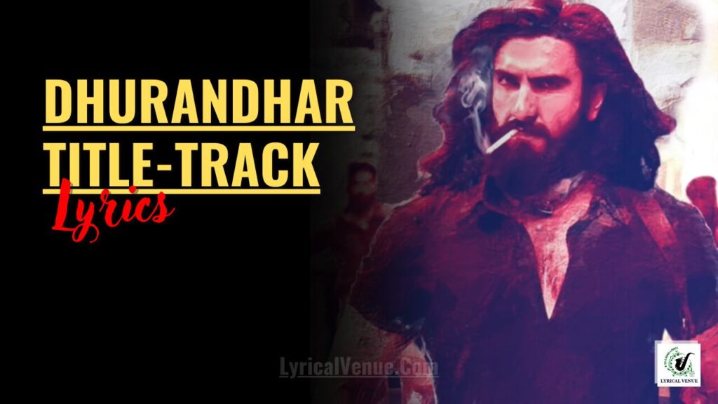 Dhurandhar Title Track Song Lyrics