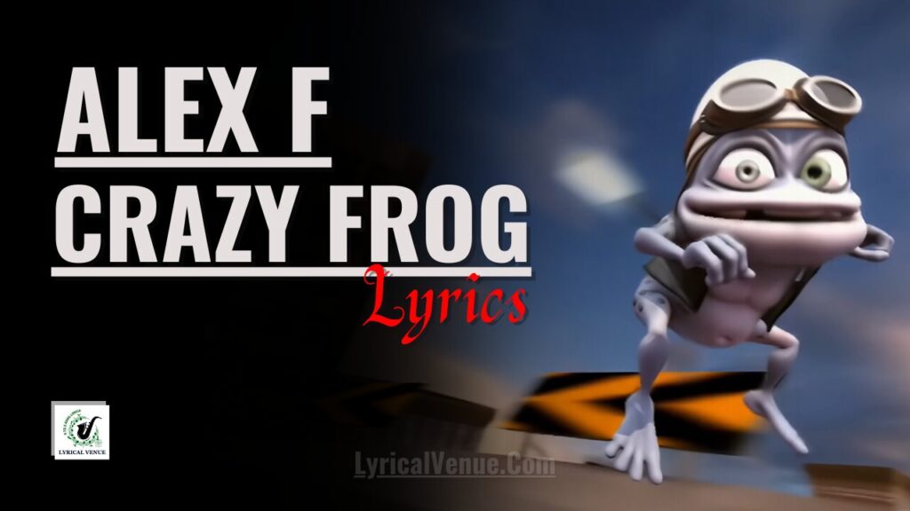 Alex F Crazy Frog Song Lyrics