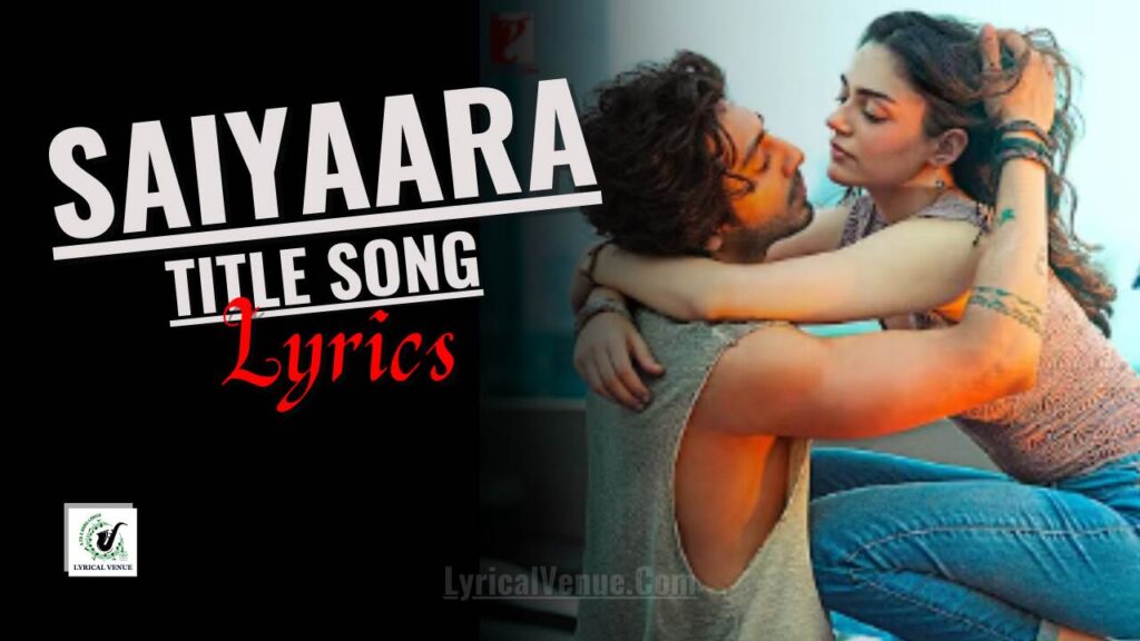 Saiyaara Title Song Lyrics in English with Translation