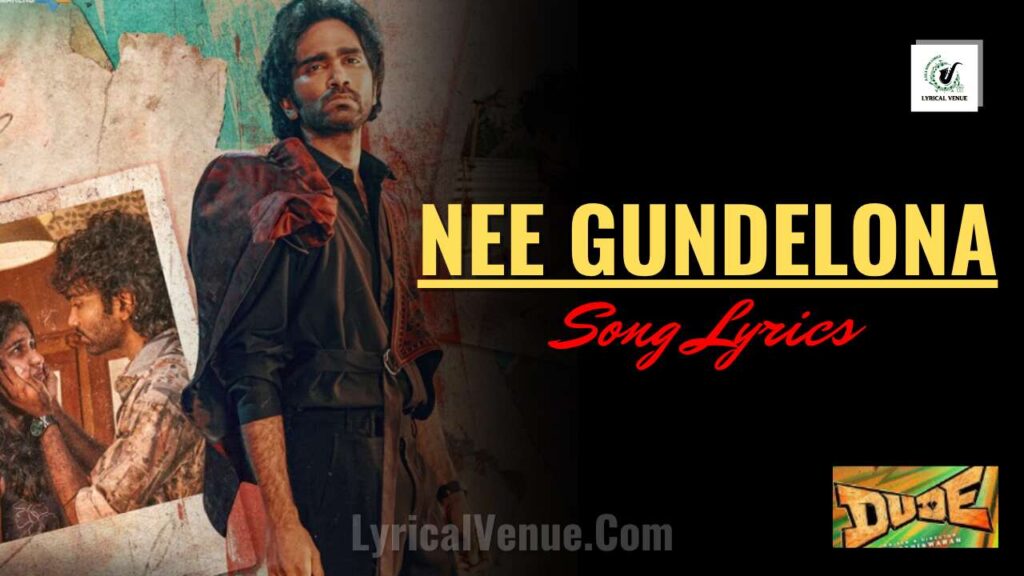 Nee Gundelona Song Lyrics in Telugu and English from DUDE movie